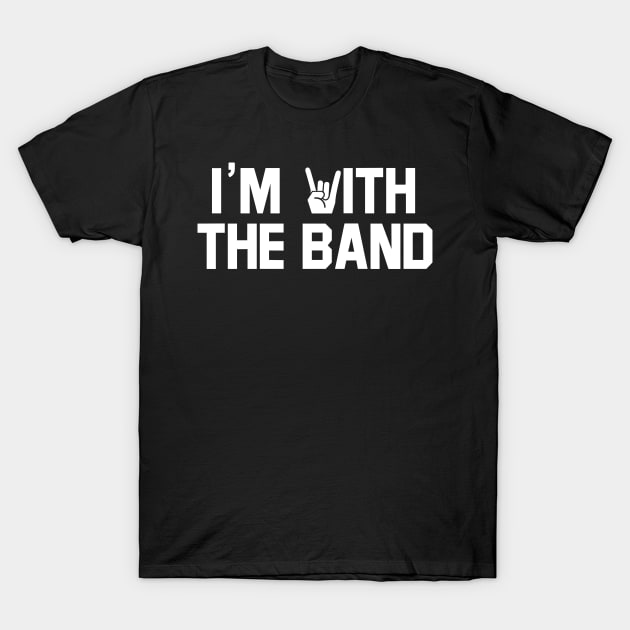 I'm with the band. T-Shirt by MadebyTigger
